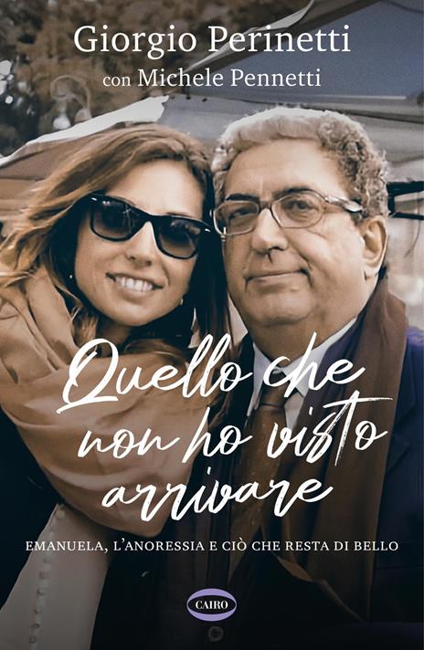 Quello che non ho visto arrivare. Emanuela, l'anoressia e ciò che resta di bello